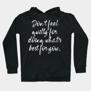 Don't Feel Guilty For Doing What's Best For You Hoodie
